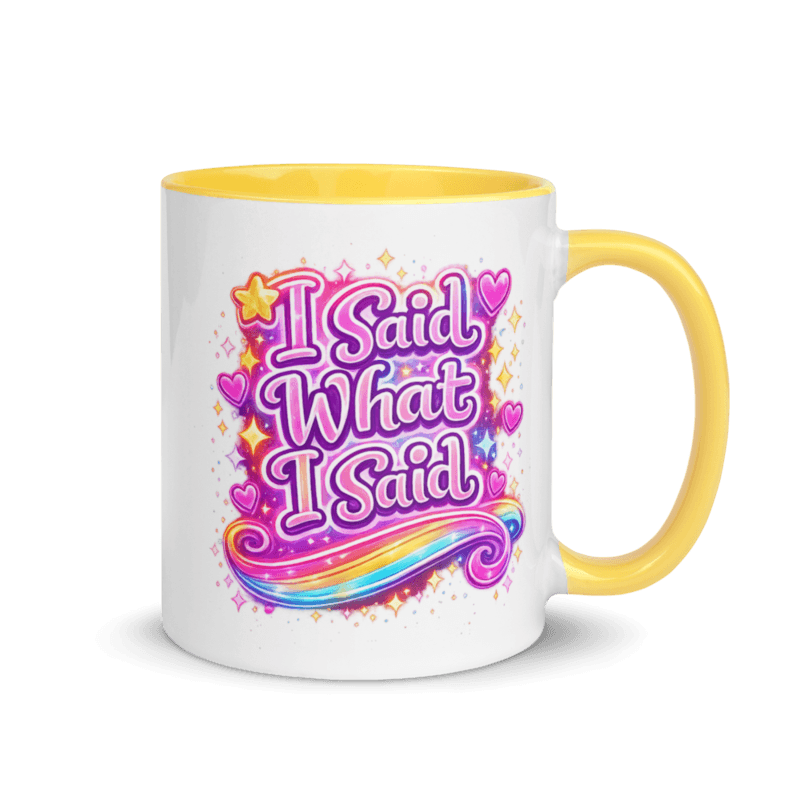 I Said What I Said! Mug with Color Inside — Yellow / 11 oz