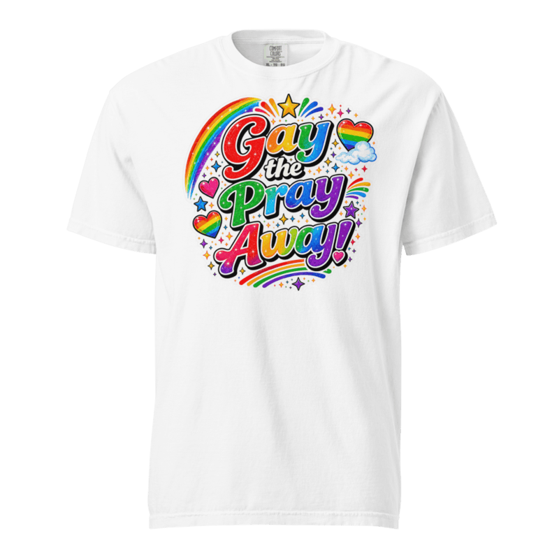 Pride Gay the Pray Away! Unisex garment-dyed heavyweight t-shirt — White / S