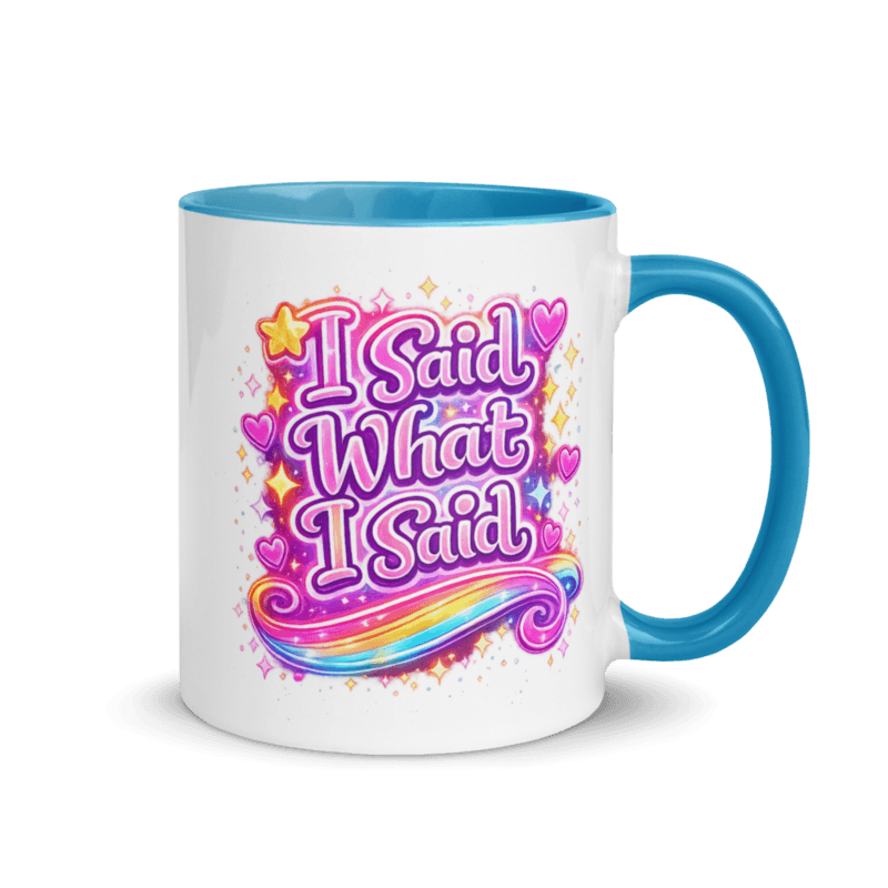 I Said What I Said! Mug with Color Inside — Blue / 11 oz